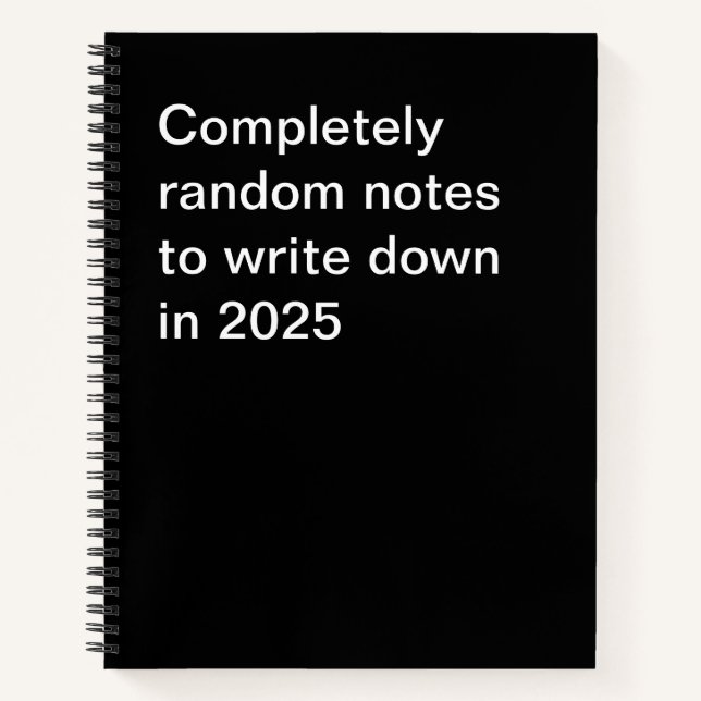 Completely random notes to write down in 2025 notebook (Front)