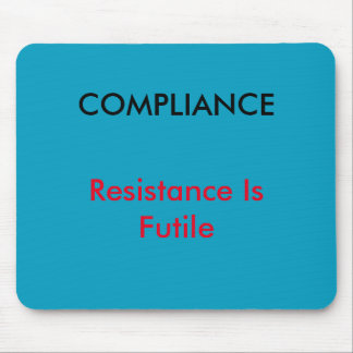 "Compliance - Resistance Is Futile" Mouse mat
