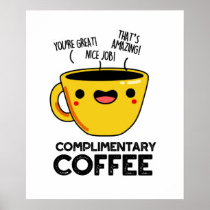 Complimentary Coffee Cute Coffee Pun Poster