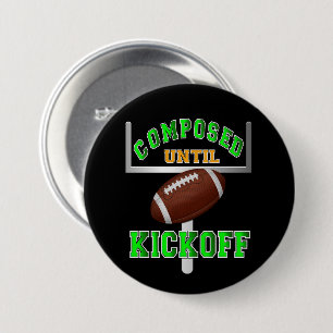 Composed Until Kickoff Football 3 Inch Round Button