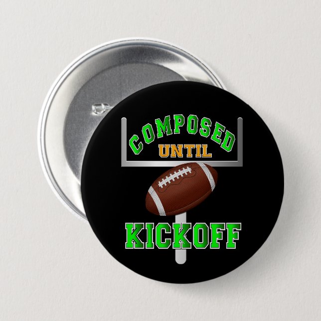 Composed Until Kickoff Football  3 Inch Round Button (Front & Back)