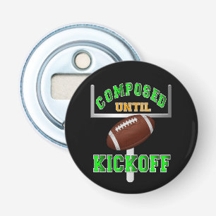 Composed Until Kickoff Football Humor Bottle Opener