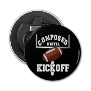 Composed Until Kickoff Football Humour Bottle Opener