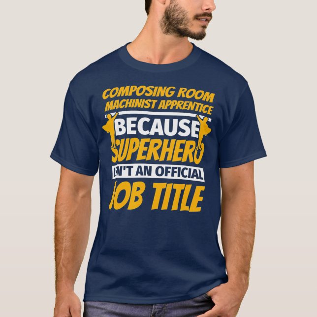 COMPOSING ROOM MACHINIST APPRENTICE Funny Humour T-Shirt (Front)
