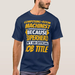 COMPOSINGROOM MACHINIST Funny Humour Gift T-Shirt