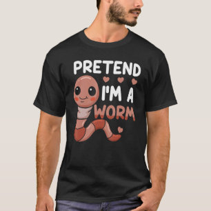 Compost Pretend I m A Worm Composter Composting Wo T-Shirt
