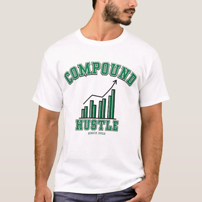 Compound Hustle Daily Grind Wealth Builder Mindset T-Shirt (Front)