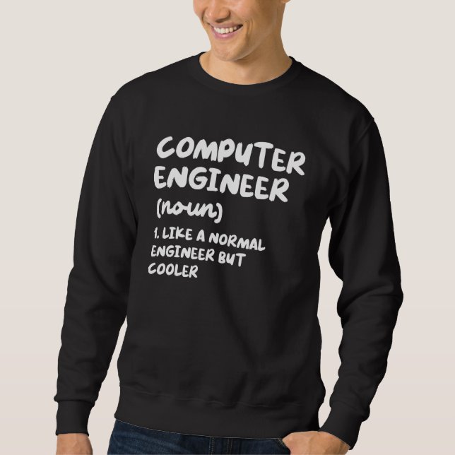 Computer Engineer Definition Funny Engineering Sweatshirt (Front)