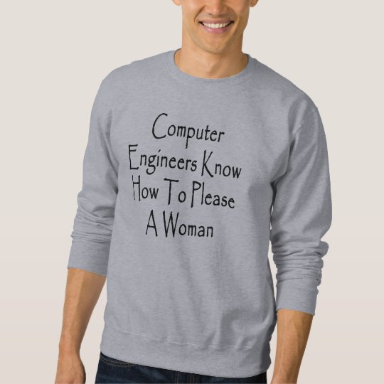 Computer Engineers How How To Please A Woman Sweatshirt