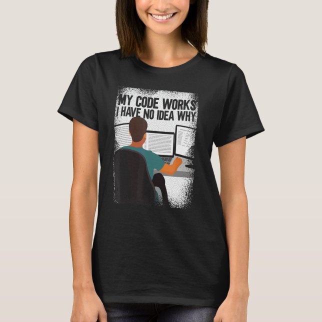 Computer Programmer   My Codes Works I Have No Ide T-Shirt (Front)