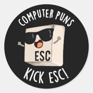 Computer Puns Kick Esc Funny Keyboard Pun Dark BG Classic Round Sticker