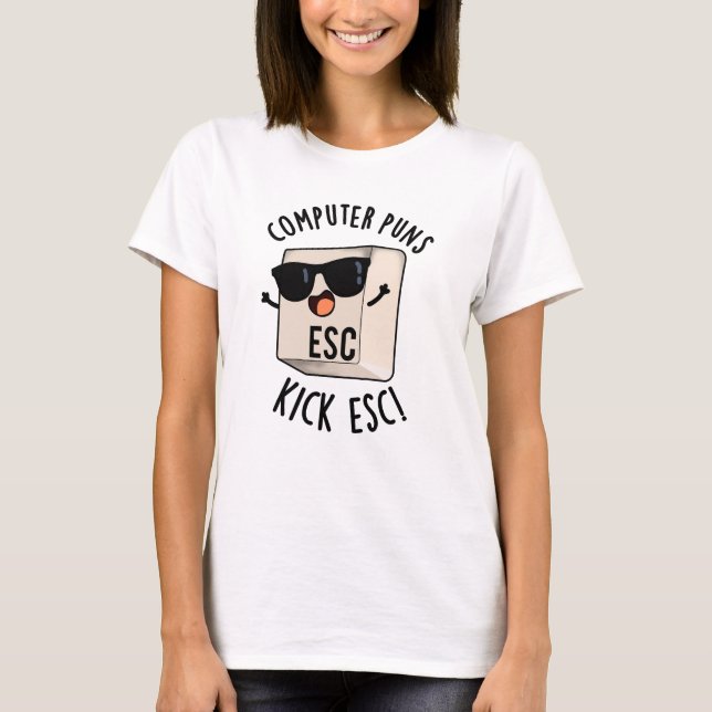 Computer Puns Kick Esc Funny Keyboard Pun  T-Shirt (Front)