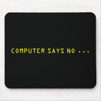 "COMPUTER SAYS NO . . . " MOUSE PAD