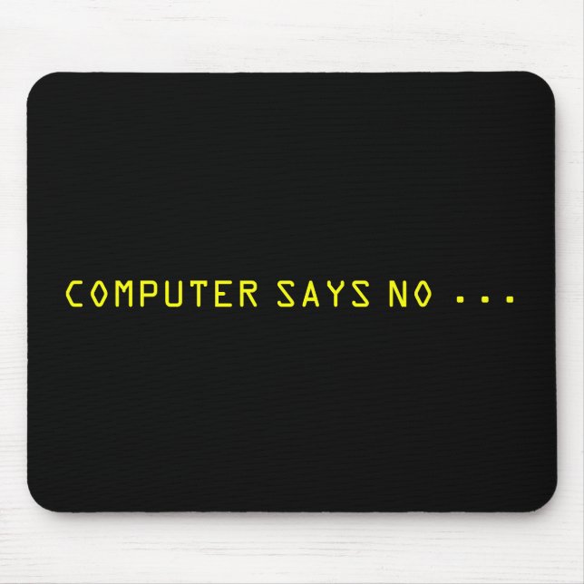 "COMPUTER SAYS NO . . . " MOUSE PAD (Front)