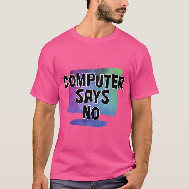 Computer Says No T-Shirt (Front)