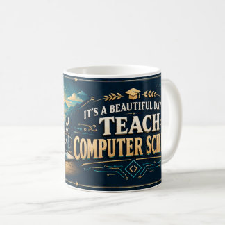 Computer Science Teacher Mug, Beautiful Day Gift Coffee Mug