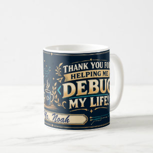 Computer Science Teacher Mug, Debugging Life Gift! Coffee Mug