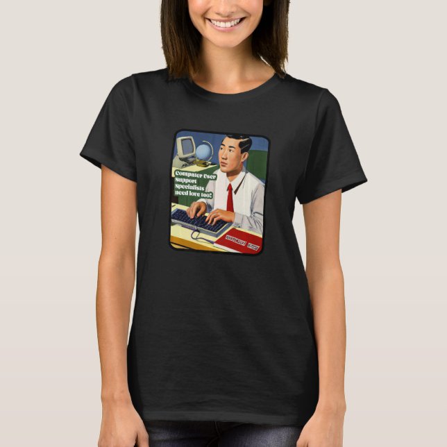 Computer User Support Specialists need love too! J T-Shirt (Front)