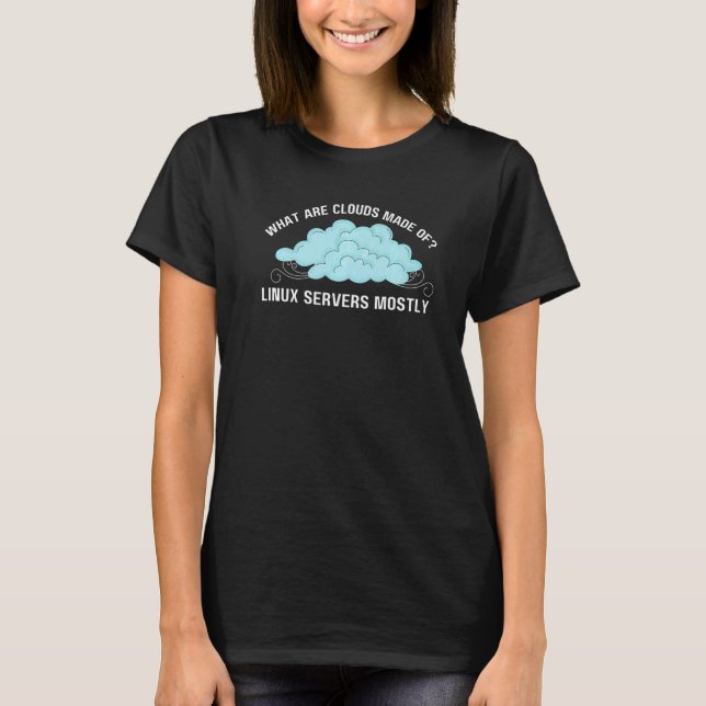 Computer What are Clouds Made of Linux Servers T-Shirt (Front)