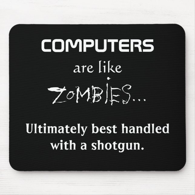 COMPUTERS ARE LIKE ZOMBIES MOUSE PAD (Front)