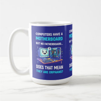 Computers Have Motherboard No Fatherboard Funny Coffee Mug