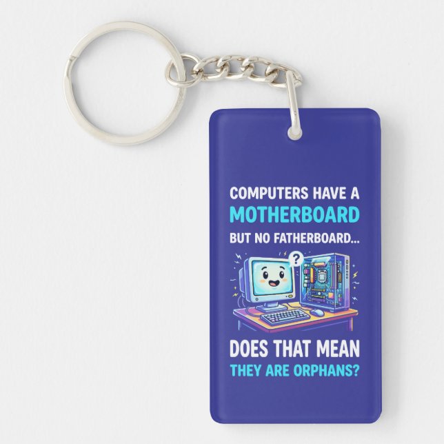 Computers Have Motherboard No Fatherboard Funny Keychain (Front)