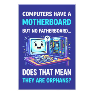 Computers Have Motherboard No Fatherboard Funny Photo Print