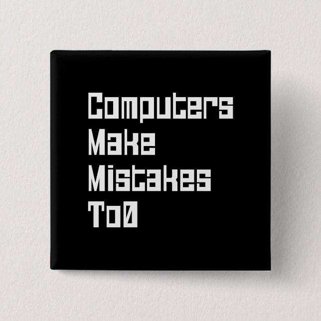 Computers Make Mistakes To0 Button (Front)