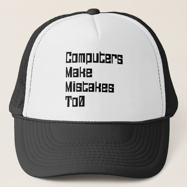 Computers Make Mistakes To0 Trucker Hat (Front)