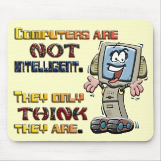 Computers Only Think They are Intelligent Mouse Pad