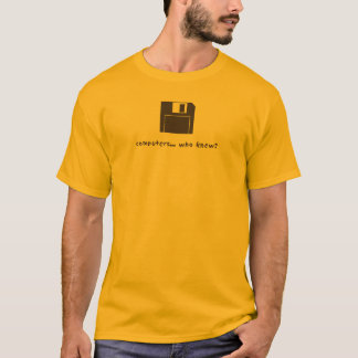 computers... who knew? T-Shirt