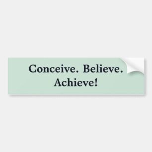 Conceive. Believe. Achieve! Bumper Sticker