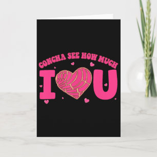 Concha See How Much I Love You Concha Valentine Co Card