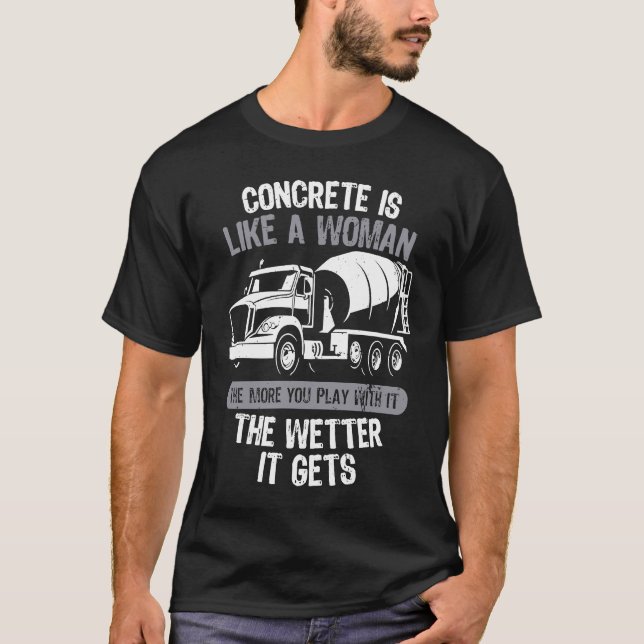 Concrete builder's saying with truck for construct T-Shirt (Front)