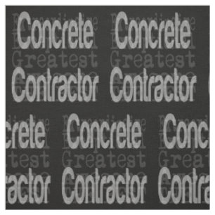 Concrete Contractor Extraordinaire Fabric