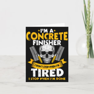 Concrete Finisher I Don't Stop When I'm Tired Ceme Card