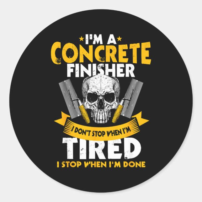 Concrete Finisher I Don't Stop When I'm Tired Ceme Classic Round Sticker (Front)