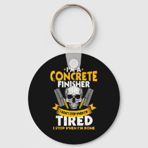 Concrete Finisher I Don't Stop When I'm Tired Ceme Keychain