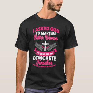 Concrete Finisher Wife Girlfriend Asked God Cement T-Shirt