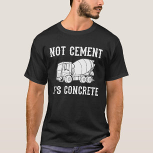 Concrete Finisher Worker  Cement Mixer Truck Drive T-Shirt