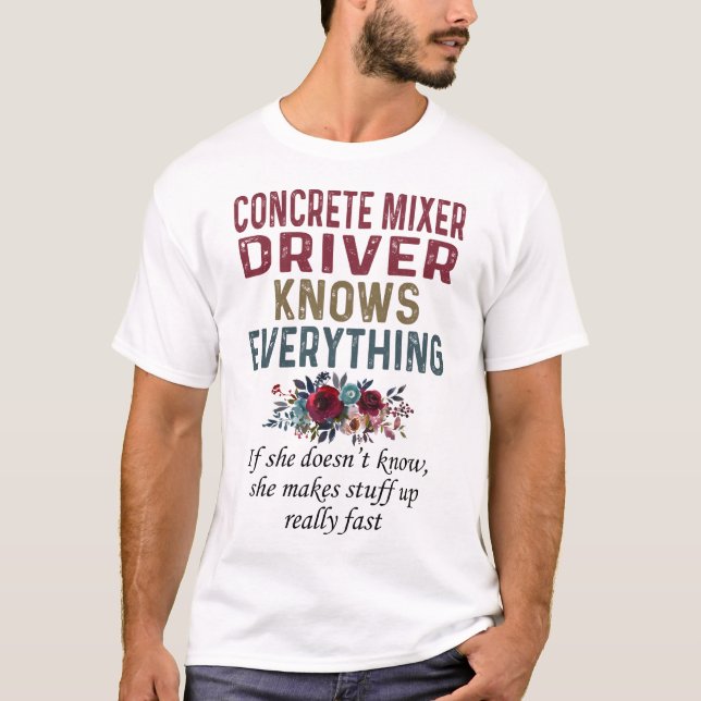 Concrete Mixer Driver Knows Everything T-Shirt (Front)