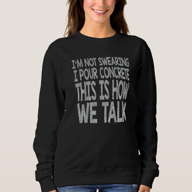 Concrete Worker  Construction Worker Gag Pun Sweatshirt (Front)