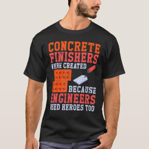 Concrete Worker Finishers im a Concrete Finisher T-Shirt