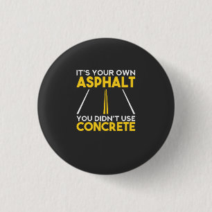 Concrete Worker - It's Your Own Asphalt 1 Inch Round Button