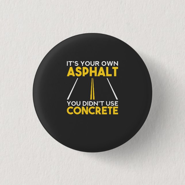 Concrete Worker - It's Your Own Asphalt 1 Inch Round Button (Front)