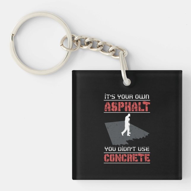 Concrete Worker - It's Your Own Asphalt Keychain (Front)