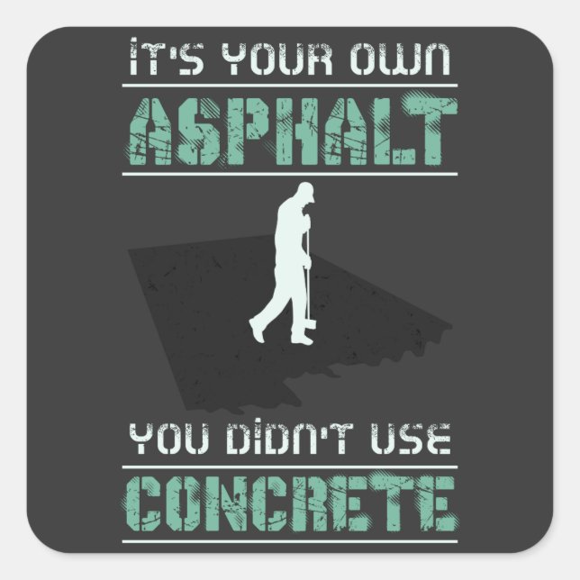 Concrete Worker - It's Your Own Asphalt Square Sticker (Front)