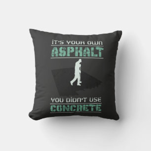 Concrete Worker - It's Your Own Asphalt Throw Pillow