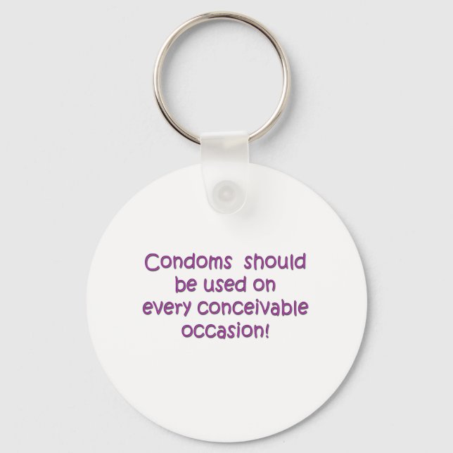 Condoms Should Be Used Every Conceivable Occasion Keychain (Front)