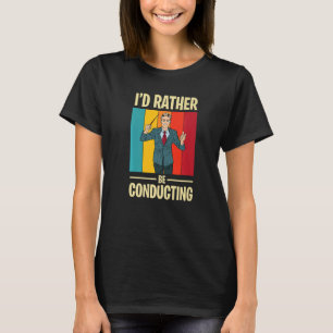 Conducting with Conductor and Baton in Music orche T-Shirt